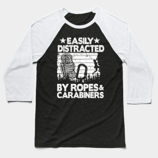 Easily Distracted By Ropes & Carabiners Funny Climbing Baseball T-Shirt